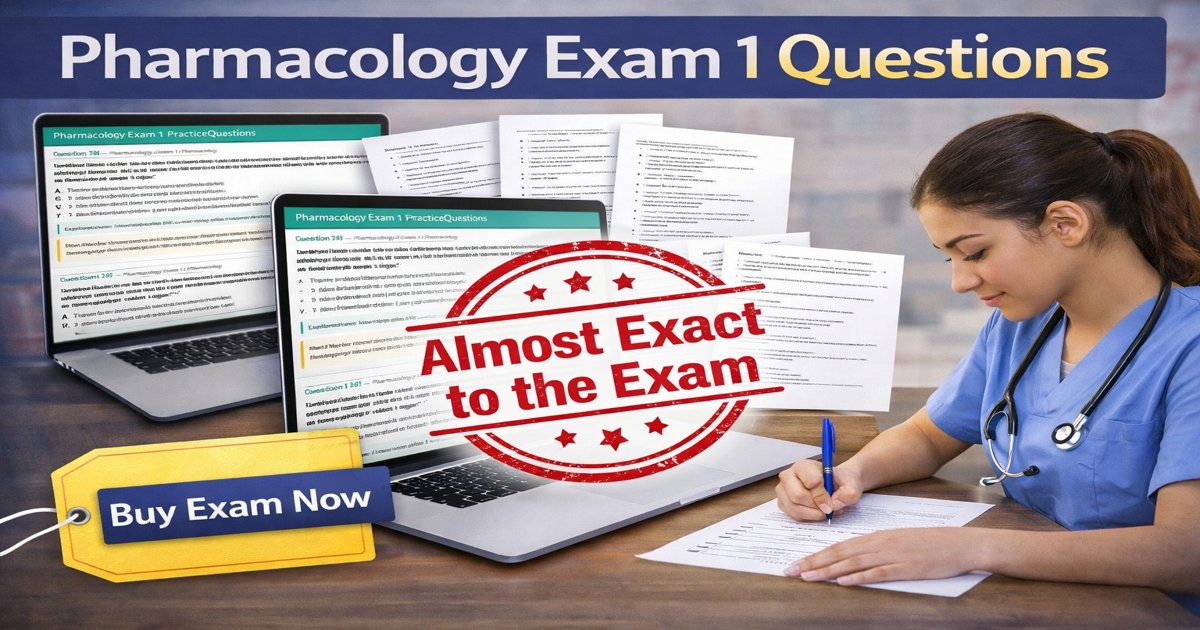 130+ Pharmacology Exam 1 Questions, Answers, & Rationales